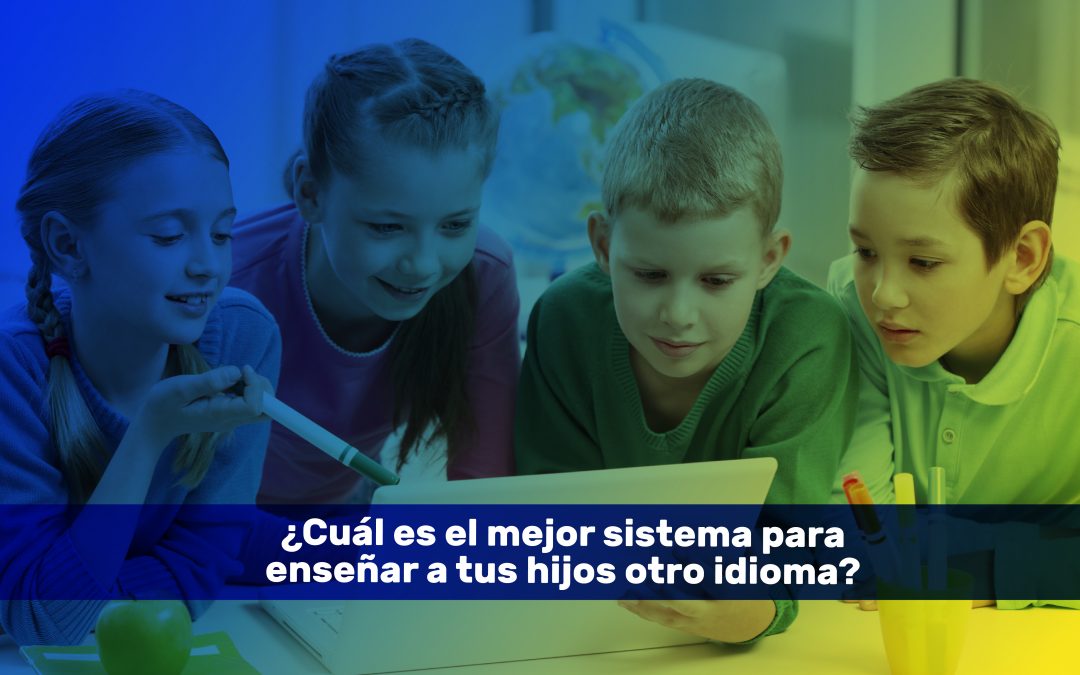 ¿Cuál es el mejor sistema para enseñar idiomas a tus hijos?