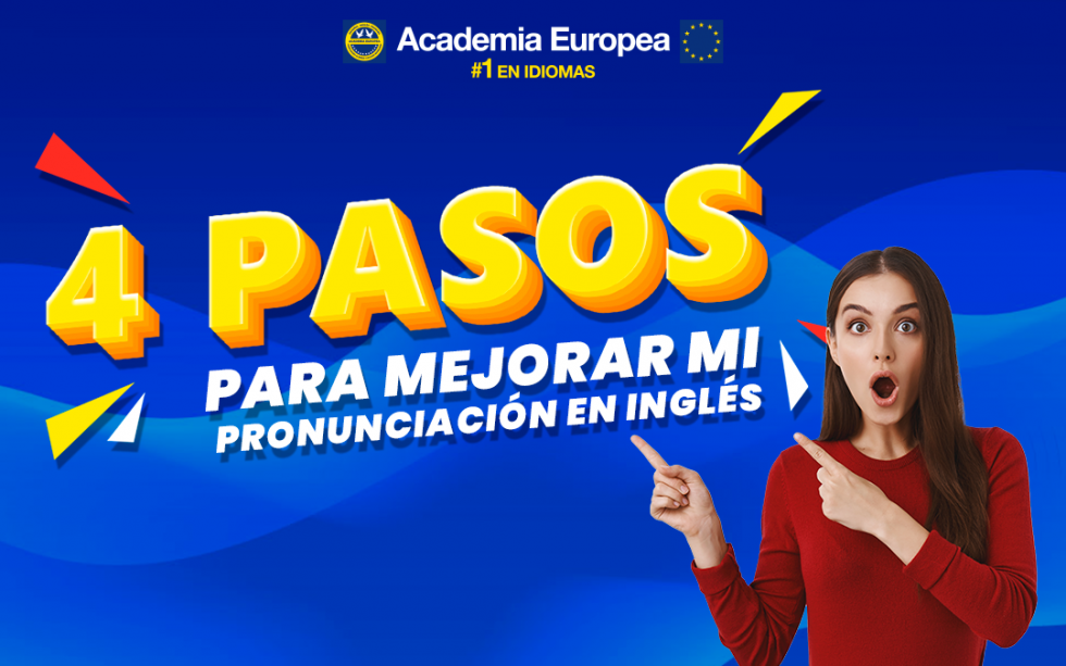 4 Pasos Para Mejorar Mi Pronunciación En Inglés Academia Europea