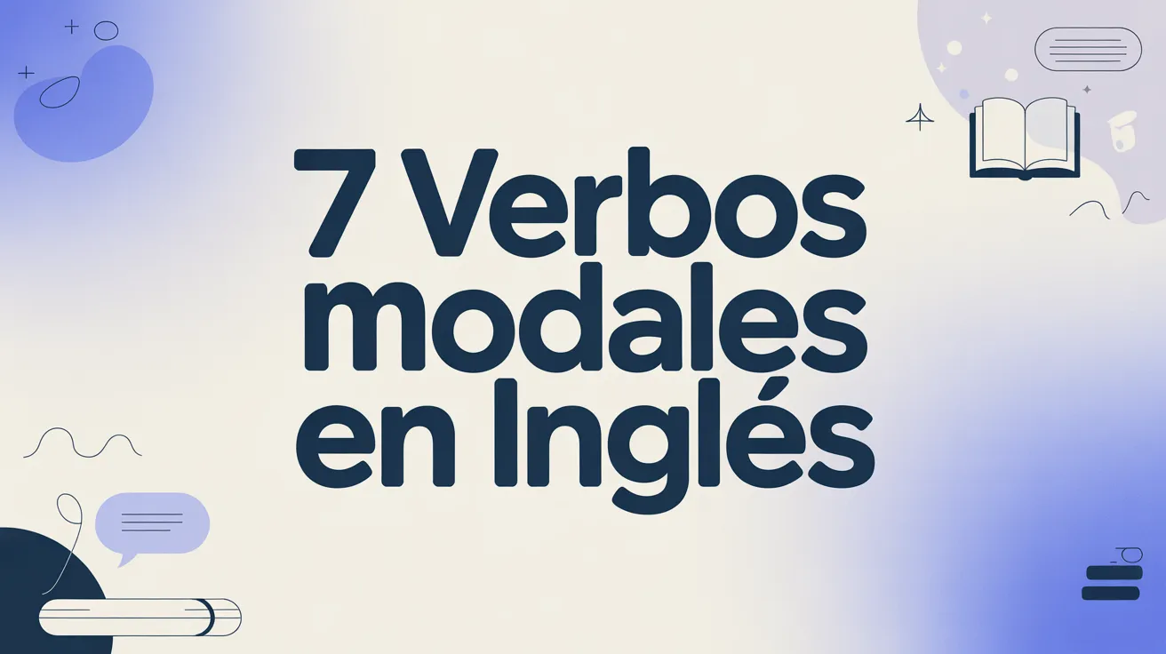 Los principales verbos modales en inglés y sus usos prácticos